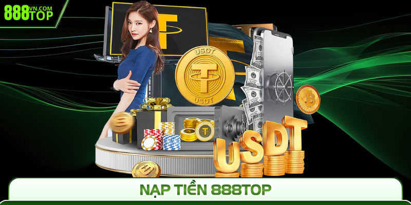 Nạp Tiền 888Top | 10K Khởi Điểm, Nhận Ưu Đãi Hấp Dẫn