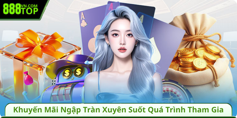 Khuyến Mãi Ngập Tràn Xuyên Suốt Quá Trình Tham Gia