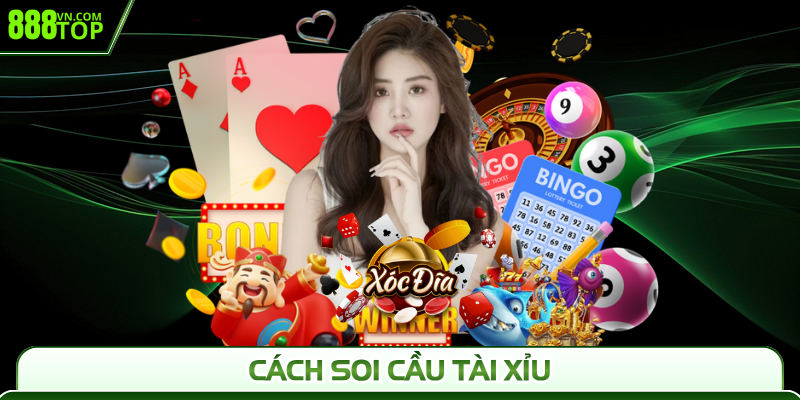 Cách Soi Cầu Tài Xỉu Chuẩn Xác Và Hiệu Quả Tại 888Top