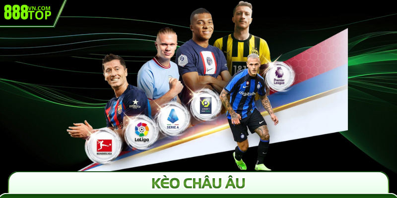 Kèo Châu Âu 888Top – Tỷ Lệ Hấp Dẫn, Cược Chuẩn Thắng To
