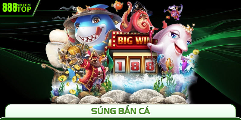 Súng Bắn Cá 888Top - Kho Vũ Khí Đỉnh Săn Ngư Trúng To